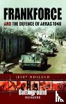Murland, Jerry - Frankforce and the Defence of Arras 1940