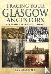 Maxwell, Ian - Tracing Your Glasgow Ancestors: A Guide for Family & Local Historians