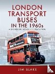 Blake, Jim - London Transport Buses in the 1960s