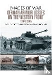 Carruthers, Bob - German Armour Losses on the Western Front from 1944 - 1945
