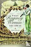 Knowles, Rachel - What Regency Women Did For Us