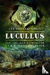 Fratantuono, Lee - Lucullus: The Life and and Campaigns of a Roman Conqueror
