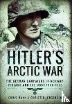 Jorgensen, Christer, Mann, Chris - Hitler's Arctic War: The German Campaigns in Norway, Finland and the USSR 1940-1945