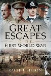 Bilton, Rachel - Great Escapes of the First World War