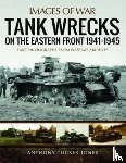Tucker-Jones, Anthony - Tank Wrecks of the Eastern Front 1941 - 1945