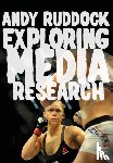 Ruddock - Exploring Media Research: Theories, Practice, and Purpose