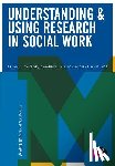 Taylor, Brian J., Killick, Campbell, McGlade, Anne - Understanding and Using Research in Social Work