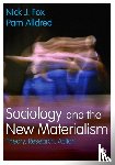 Nick J. Fox, Pam Alldred - Sociology and the New Materialism