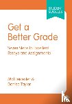 Leicester - Get a Better Grade: Seven Steps to Excellent Essays and Assignments