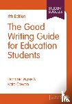 Wyse, Dominic, Cowan, Kate - The Good Writing Guide for Education Students