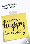 Clark, Alexander, Sousa, Bailey - How to Be a Happy Academic