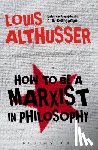 Althusser, Louis (16 October 1918 â€“ 22 October 1990) was a French Marxist philosopher.) - How to Be a Marxist in Philosophy