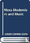 Moss, Gemma - Modernism, Music and the Politics of Aesthetics