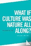  - What if Culture was Nature all Along?