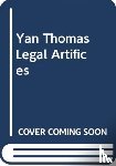 Thomas, Yan - Legal Artifices: Ten Essays on Roman Law in the Present Tense