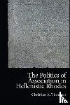 Thomsen, Christian - The Politics of Association in Hellenistic Rhodes
