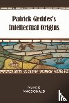 Macdonald, Murdo - Patrick Geddes's Intellectual Origins