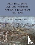 Gitler, Inbal Ben-Asher - Architectural Culture in British-Mandate Jerusalem, 1917-1948
