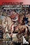  - Generalship in Ancient Greece, Rome and Byzantium