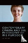 Bolton, Lucy - Contemporary Cinema and the Philosophy of Iris Murdoch