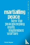Wegner, Nicole - Martialling Peace