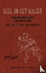 Applegate, Lt. Col Rex - KILL OR GET KILLED Manhandling Techniques For Police and The Military