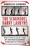 Gowers, Rebecca - The Scoundrel Harry Larkyns and his Pitiless Killing by the Photographer Eadweard Muybridge