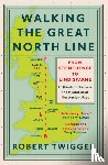 Twigger, Robert - Walking the Great North Line