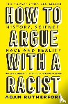 Rutherford, Adam - How to Argue With a Racist
