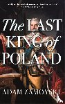 Zamoyski, Adam - The Last King Of Poland