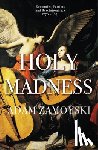 Zamoyski, Adam - Holy Madness: Romantics, Patriots And Revolutionaries 1776-1871
