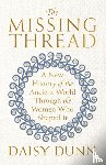 Dunn, Daisy - The Missing Thread