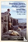 Sutherland, John - Monica Jones, Philip Larkin and Me