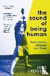 Rogers, Jude - The Sound of Being Human
