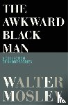 Mosley, Walter - The Awkward Black Man