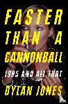 Jones, Dylan - Faster Than A Cannonball