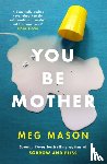 Mason, Meg - You Be Mother