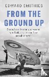 Smithies, Edward - From the Ground Up