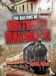 Chambers, Catherine - The Building of Britain's Railways