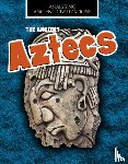 Spilsbury, Louise - The Ancient Aztecs