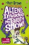 Brown, Matt - Aliens Invaded My Talent Show!