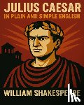 Bookcaps - Julius Caesar In Plain and Simple English: A Modern Translation and the Original Version