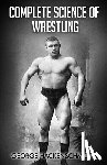 Hackenschmidt, George - Complete Science of Wrestling: (Original Version, Restored)