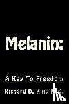 King M. D., Richard D. - Melanin: : A Key To Freedom