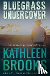 Brooks, Kathleen - Bluegrass Undercover: A Bluegrass Brothers Novel