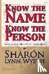 Wyeth, Sharón Lynn - Know the Name; Know the Person: How a Name Can Predict Thoughts, Feelings and Actions