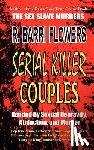 Flowers, R. Barri - Serial Killer Couples: Bonded by Sexual Depravity, Abduction, and Murder