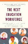 Basile, Carole G., Maddin, Brent W., Audrain, R. Lennon - The Next Education Workforce