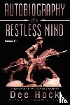 Hock, Dee - Autobiography of a Restless Mind