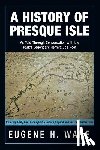 Ware, Eugene H - A History of Presque Isle